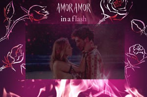 Amor Amor in a Flash